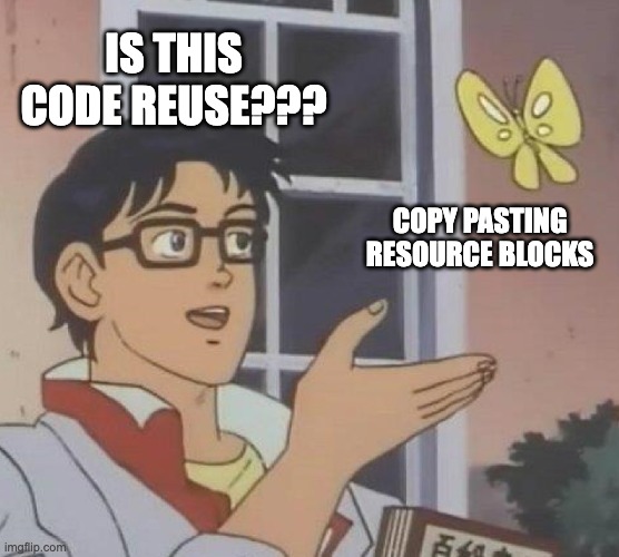 Copy- pasting resource blocks is not code reuse
